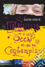 La bellezza è negli occhi di chi la contempla. Quaderno animatori libro