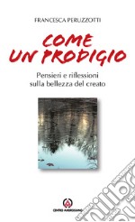 Come un prodigio. Pensieri e riflessioni sulla bellezza del creato