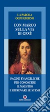 La parola ogni giorno. Con Marco sulla via di Gesù. Pagine evangeliche per conoscere il maestro e ritrovare se stessi libro di Arcidiocesi di Milano (cur.) Ufficio per la pastorale missionaria (cur.)