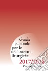 Guida pastorale per le celebrazioni liturgiche. Rito ambrosiano 2017-2018 libro