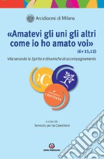 «Amatevi gli uni gli altri come io ho amato voi». Vita secondo lo Spirito e dinamiche di accompagnamento libro