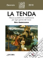 La tenda. Messa quotidiana e meditazione per ogni giorno del mese. Rito ambrosiano (2018). Vol. 1 libro