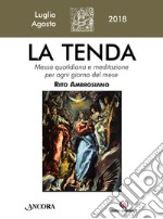 La tenda. Messa quotidiana e meditazione per ogni giorno del mese. Rito Ambrosiano. Luglio/Agosto 2018 (2018). Vol. 7 libro