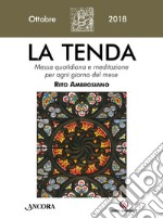 La tenda. Messa quotidiana e meditazione per ogni giorno del mese. Rito Ambrosiano. Ottobre 2018 (2018). Vol. 10 libro