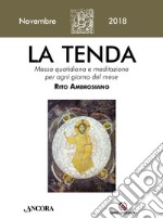 La tenda. Messa quotidiana e meditazione per ogni giorno del mese. Rito Ambrosiano. Novembre 2018 (2018). Vol. 11 libro