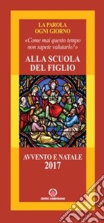 Alla scuola del figlio. Avvento e Natale 2017 libro