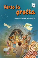 Verso la grotta. Novena di Natale per i ragazzi libro