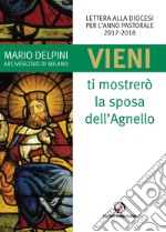 «Vieni, ti mostrerò la sposa dell'Agnello». Lettera alla diocesi per l'anno pastorale 2017-2018 libro