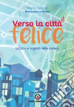 Verso la città felice. Lettera ai ragazzi della Cresima libro