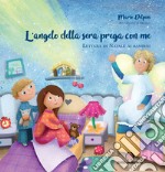 L'angelo della sera prega con me. Lettera di Natale ai bambini. Ediz. a colori libro