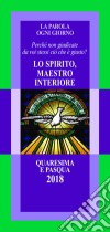 La parola ogni giorno. Quaresima e Pasqua 2018. Lo Spirito, maestro interiore. «Perché non giudicate da voi stessi ciò che è giusto?» (Lc 12,57) libro