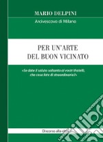 Per un'arte del buon vicinato. «Se date il saluto soltanto ai vostri fratelli, che cosa fate di straordinario?» libro