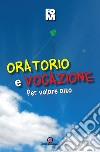 Oratorio e vocazione. Per volare alto libro