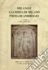Milano e la Chiesa di Milano prima di Ambrogio. Saggi e ricerche su Ambrogio e l'età tardoantica libro di Passarella Raffaele