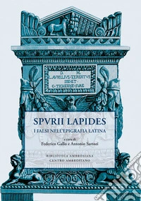 Spvrii lapides. I falsi nell'epigrafia latina