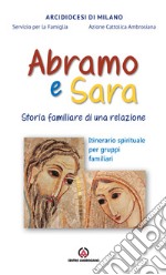 Abramo e Sara. Storia familiare di una relazione. Itinerario spirituale per gruppi familiari libro