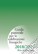 Guida pastorale per le celebrazioni liturgiche 2018/2019. Rito ambrosiano libro