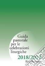 Guida pastorale per le celebrazioni liturgiche. Rito romano 2018-2019 libro