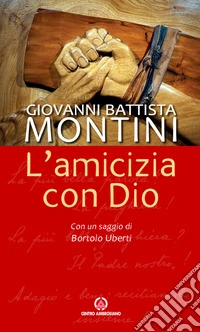 L'amicizia con Dio. Nuova ediz. libro