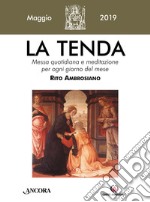 La tenda. Messa quotidiana e meditazione per ogni giorno del mese. Rito Ambrosiano (2019). Vol. 5: Maggio 2019 libro