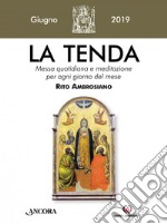 La tenda. Messa quotidiana e meditazione per ogni giorno del mese. Rito Ambrosiano (2019). Vol. 6: Giugno 2019 libro