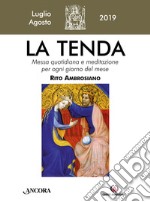 La tenda. Messa quotidiana e meditazione per ogni giorno del mese. Rito Ambrosiano (2019). Vol. 7: Luglio/Agosto libro