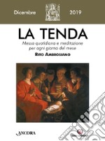 La tenda. Messa quotidiana e meditazione per ogni giorno del mese. Rito Ambrosiano (2019). Vol. 12: Dicembre 2019 libro