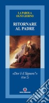 Ritornare al Padre. «Dov'è il Signore?» (Ger. 2) libro