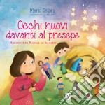 Occhi nuovi davanti al presepe. Racconti di Natale ai bambini libro