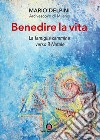 Benedire la vita. La famiglia cammina verso il Natale. Lettera per la benedizione delle famiglie libro