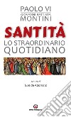 Santità. Lo straordinario quotidiano libro di Paolo VI Adornato G. (cur.)