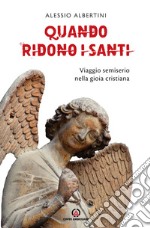 Quando ridono i santi. Viaggio semiserio nella gioia cristiana libro