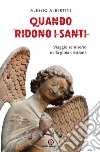 Quando ridono i santi. Viaggio semiserio nella gioia cristiana libro di Albertini Alessio