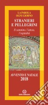 Stranieri e pellegrini (Eb 11, 13). Il cammino, l'attesa e l'ospitalità. Avvento e Natale 2018 libro