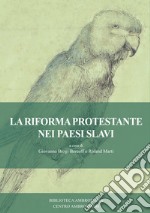 La Riforma protestante nei Paesi slavi libro