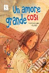 Un amore grande così. Via Crucis per i ragazzi libro