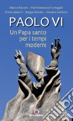 Paolo VI. Un papa santo per i tempi moderni libro