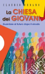 La Chiesa dei giovani. Guardare al futuro dopo il sinodo