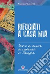 Rifugiati a casa mia. Storie di buona accoglienza in famiglia libro