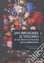 Jan Brueghel il vecchio: le lettere in italiano dell'Ambrosiana libro