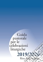 Guida pastorale per le celebrazioni liturgiche. Rito ambrosiano 2019-2020 libro