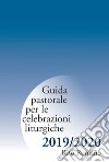 Guida pastorale per le celebrazioni liturgiche. Rito romano 2019-2020 libro