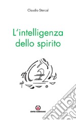 L'intelligenza dello spirito. Pensieri del lunedì libro