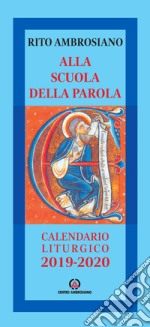 Alla scuola della Parola. Rito ambrosiano. Calendario liturgico 2019-2020 libro