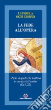 La fede all'opera. «Siate di quelli che mettono in pratica la Parola». (Gc 1,22) libro