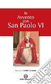 In Avvento con san Paolo VI. Proposta per l'Ufficio delle letture nei giorni feriali libro