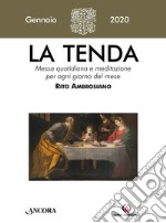 La tenda. Messa quotidiana e meditazione per ogni giorno del mese. Rito Ambrosiano (2020). Vol. 1: Gennaio 2020 libro