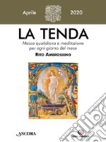 La tenda. Messa quotidiana e meditazione per ogni giorno del mese. Rito Ambrosiano (2020). Vol. 4: Aprile 2020 libro