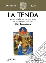 La tenda. Messa quotidiana e meditazione per ogni giorno del mese. Rito Ambrosiano (2020). Vol. 12: Dicembre libro