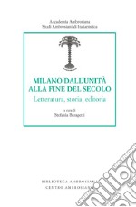 Milano dall'unità alla fine del secolo. Letteratura, storia, editoria libro